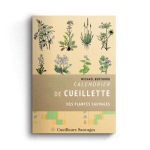 Calendrier de cueillette des plantes sauvages, Michaël Berthoud, Cueilleurs Sauvages, 2026